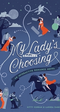 My Lady's Choosing: An Interactive Romance Novel - Kitty Curran/Larissa Zageris - English