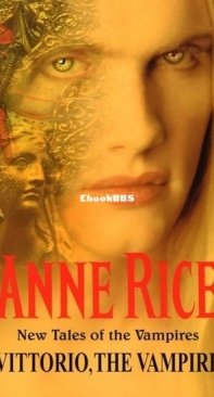 Vittorio, The Vampire [New Tales Of The Vampires Book 2] -Anne Rice - English