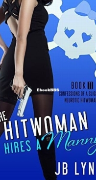 The Hitwoman Hires a Manny - Confessions of a Slightly Neurotic Hitwoman 11 - J. B. Lynn - English