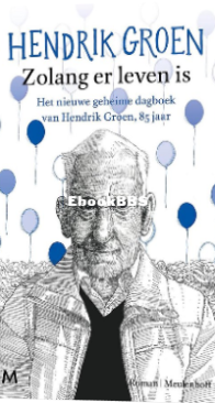 Zolang Er Leven Is - Het Nieuwe Geheime Dagboek van Hendrik Groen, 85 Jaar - Dutch
