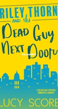 Riley Thorn and the Dead Guy Next Door - Riley Thorn 1 - Lucy Score - English