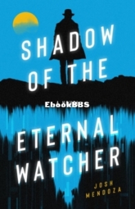 Shadow of the Eternal Watcher - Josh Mendoza - English