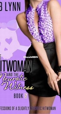 The Hitwoman and the Neurotic Witness - Confessions of a Slightly Neurotic Hitwoman 5 - J. B. Lynn - English