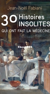 30 Histoires Insolites Qui Ont Fait La Médecine - Jean-Noël Fabiani - French