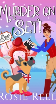 Murder On Set! - English Village Witch Cozy 12 - Rosie Reed - English