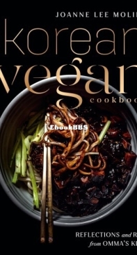 The Korean Vegan Cookbook - Reflections And Recipes From Omma's Kitchen - Joanne Lee Molinaro - English