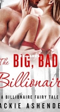 The Big, Bad Billionaire - Billionaire Fairy Tales 4 - Jackie Ashenden - English