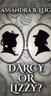 Darcy or Lizzy? - Cassandra B. Leigh - English