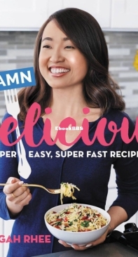 Damn Delicious: 100 Super Easy, Super Fast Recipes - Chungah Rhee - English