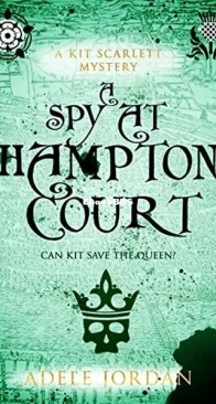 A Spy at Hampton Court - Kit Scarlett Tudor Mysteries 3 - Adele Jordan - English