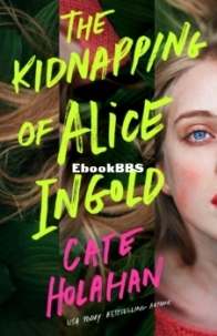 The Kidnapping of Alice Ingold - Cate Holahan - English