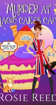 Murder At Magic Cakes Cafe - English Village Witch Cozy 1 - Rosie Reed - English