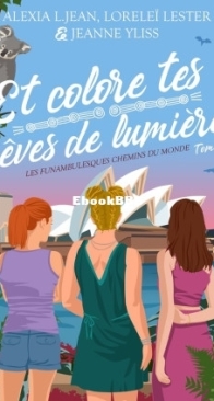 Et Colore Tes Rêves De Lumière - Les Funambulesques Chemins Du Monde 2 - Alexia L. Jean,  Loreleï Lester - French