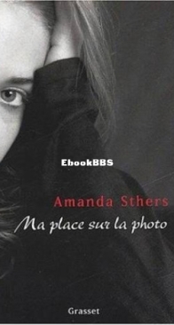 Ma Place Sur La Photo - Amanda Sthers - French