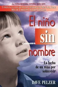 El Niño Sin Nombre: La Lucha De Un Niño Por Sobrevivir - Dave Pelzer - Spanish