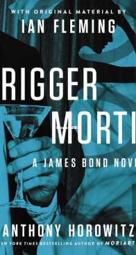 Trigger Mortis - James Bond - Extended Series 47 - Anthony Horowitz - English