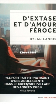 D'Extase Et D'Amour Féroce - Dylan Landis - French