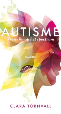 Autisme, Vrouwen Op Het Spectrum - Clara Törnvall