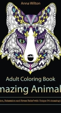 Amazing Animals Volume 2 - Adult Coloring Book - Anna Wilton - English