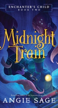 Midnight Train - Enchanters Child 2 - Angie Sage - English
